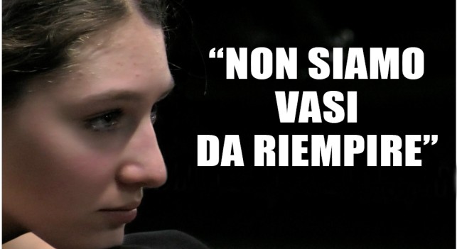 “Non siamo vasi da riempire”